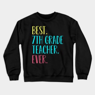 Best 7th seventh Grade Teacher Ever Gift Crewneck Sweatshirt